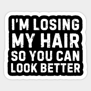 I'm Losing My Hair So You Can Look Better Sarcastic Sticker